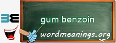 WordMeaning blackboard for gum benzoin